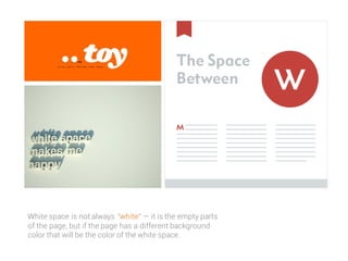 White space is not always white  it is the empty parts
of the page, but if the page has a different background
color that will be the color of the white space.
 