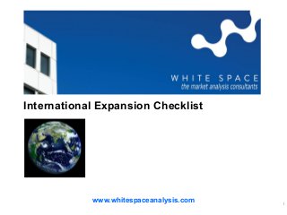 1
International Expansion Checklist
www.whitespaceanalysis.com
 