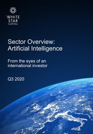 White Star Capital
Sector Overview:
Artificial Intelligence
1
From the eyes of an
international investor
Q3 2020
 