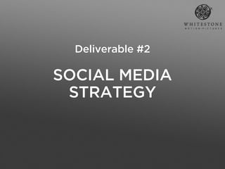 Deliverable #2

SOCIAL MEDIA
 STRATEGY
 