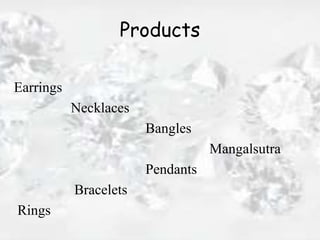 Products
Earrings
Necklaces
Bangles
Mangalsutra
Pendants
Bracelets
Rings
 