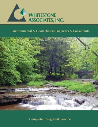 WHITESTONE
           ASSOCIATES, INC.
Environmental & Geotechnical Engineers & Consultants




           Complete. Integrated. Service.
 