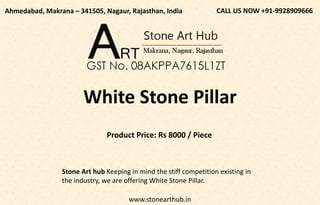 www.stonearthub.in
Product Price: Rs 8000 / Piece
CALL US NOW +91-9928909666
Ahmedabad, Makrana – 341505, Nagaur, Rajasthan, India
White Stone Pillar
Stone Art hub Keeping in mind the stiff competition existing in
the industry, we are offering White Stone Pillar.
 
