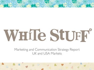 Marketing and Communication Strategy Report	
UK and USA Markets
 