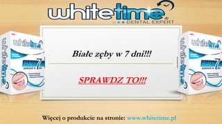 Więcej o produkcie na stronie: www.whitetime.pl 
Białe zęby w 7 dni!!! 
SPRAWDZ TO!!!  