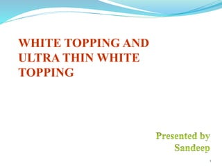 WHITE TOPPING AND
ULTRA THIN WHITE
TOPPING
1
 
