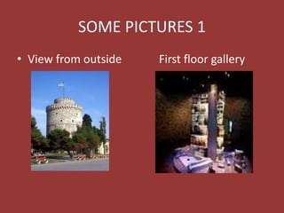 SOME PICTURES 1
• View from outside First floor gallery
 