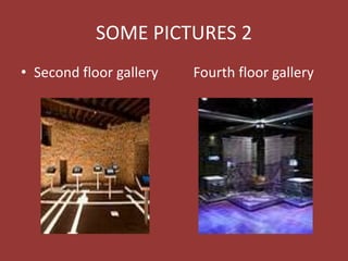 SOME PICTURES 2
• Second floor gallery Fourth floor gallery
 
