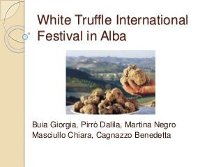 White Truffle International
Festival in Alba
Buia Giorgia, Pirrò Dalila, Martina Negro
Masciullo Chiara, Cagnazzo Benedetta
 