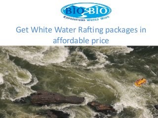 Get White Water Rafting packages in
affordable price
 