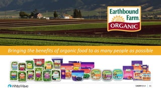 CAGNY2014 41
Bringing the benefits of organic food to as many people as possible
 