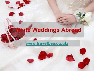 White Weddings Abroad

   www.travelbee.co.uk/
 