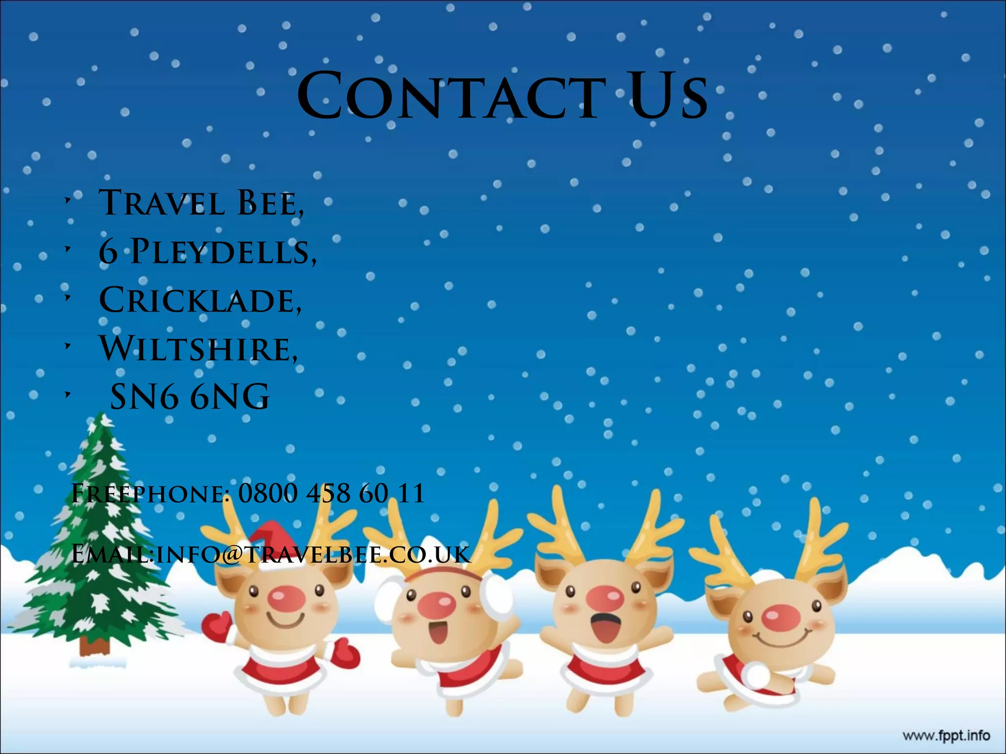 Contact Us
•
•
•
•
•
Travel Bee,
6 Pleydells,
Cricklade,
Wiltshire,
SN6 6NG
Freephone: 0800 458 60 11
Email:info@travelbee.co.uk