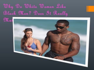 Why are white girls attracted to black men