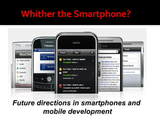 Whither the Smartphone? Future directions in smartphones and  mobile development 