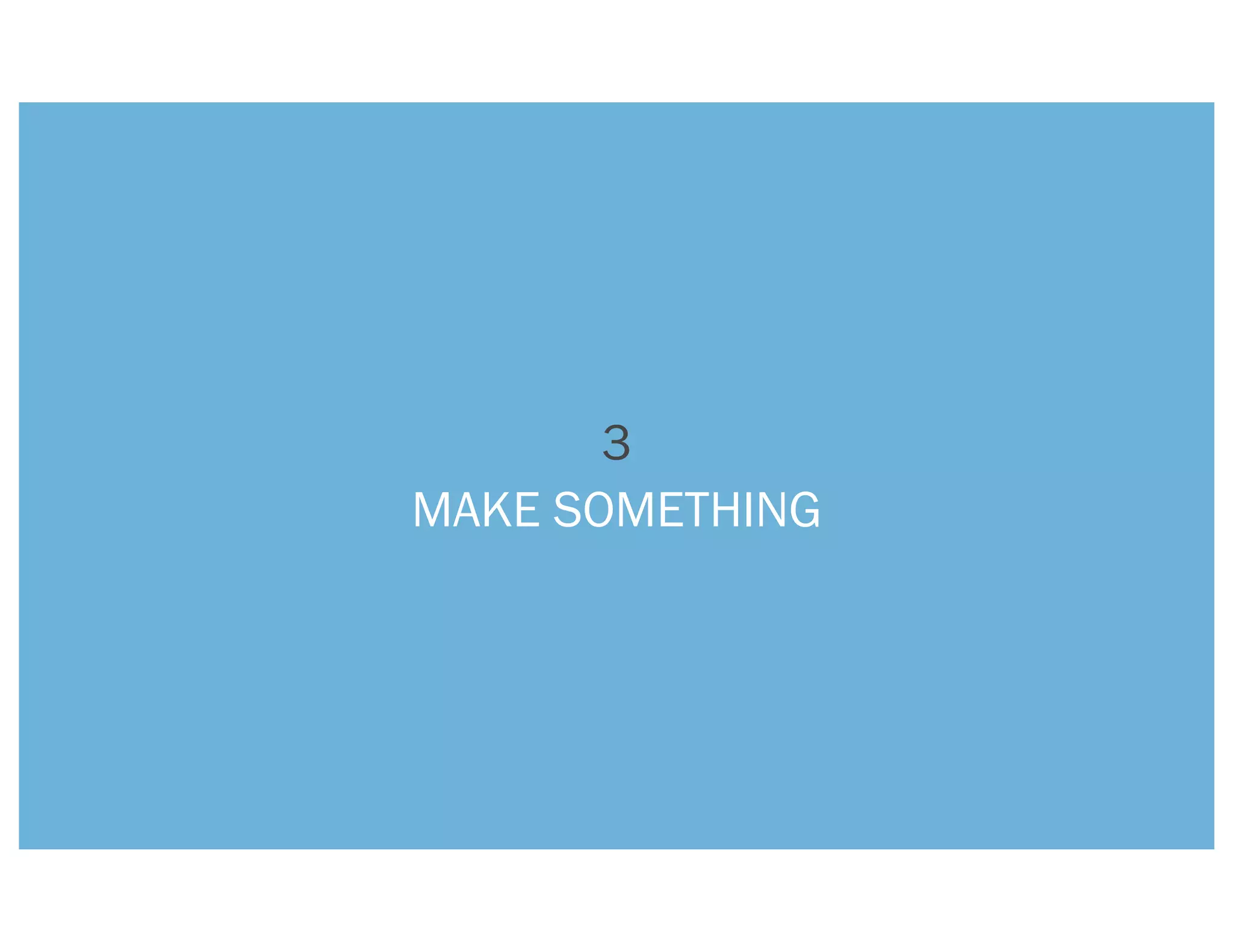 3
MAKE SOMETHING
 
