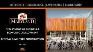 INTEGRITY | EXCELLENCE |EXPERIENCE | LEADERSHIP

DEPARTMENT OF BUSINESS &
ECONOMIC DEVELOPMENT
FEDERAL & MILITARY CONSTRUCTION
11.18.13

 