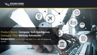 © 2017 ResearchFolks. All rights reserved.
Product Name: Company Tech Intelligence
Company Title: Whiting Petroleum
Corpor...