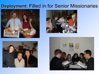 Deployment: Filled in for Senior Missionaries
 