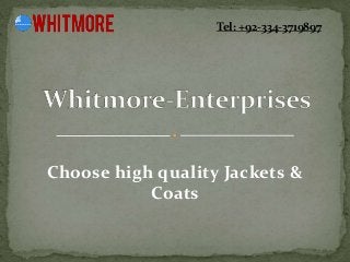 Choose high quality Jackets &
Coats
Tel: +92-334-3719897
 