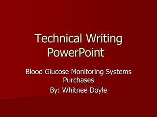 Technical Writing PowerPoint Blood Glucose Monitoring Systems Purchases By: Whitnee Doyle 