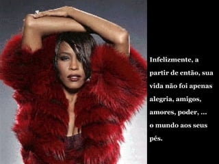 Infelizmente, a partir de então, sua vida não foi apenas alegria, amigos, amores, poder, ...  o mundo aos seus pés. 