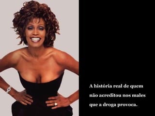 A história real de quem não acreditou nos males que a droga provoca. 