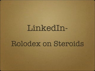 LinkedIn- Rolodex on Steroids 