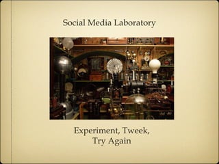 Social Media Laboratory Experiment, Tweek, Try Again 
