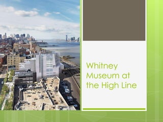 Whitney
Museum at
the High Line
 