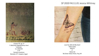 SP 2020 FA111.01 Jessica Whitney
Chapter #3, pg. 57
Ti Watching Hippopotamus Hunt
Unknown
Ca. 2450 BCE
4’ 0”
Painted Limestone
Mastaba of Ti, Saqqara, Egypt
Love You With All My Heart
Robin Dutty
2020 CE
4"
Tattoo Ink
Ms Dixies Tattoo Parlor, Troy, NY
 