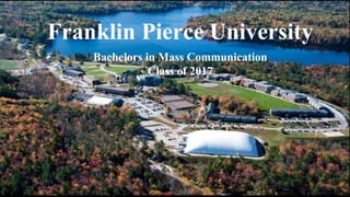 Bachelors in Mass Communication
Class of 2017
Franklin Pierce University
 