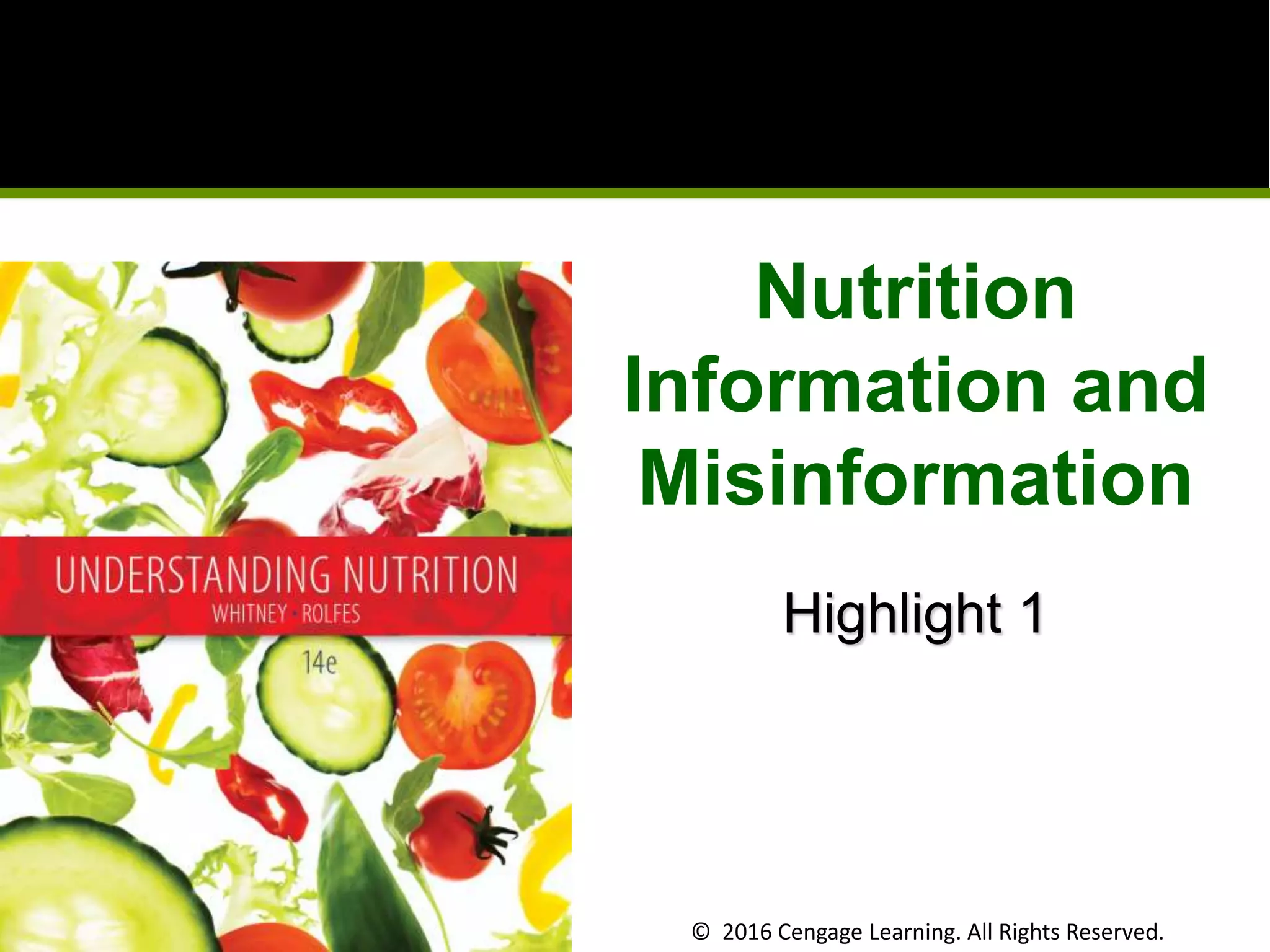 © 2016 Cengage Learning. All Rights Reserved.
Nutrition
Information and
Misinformation
Highlight 1
 