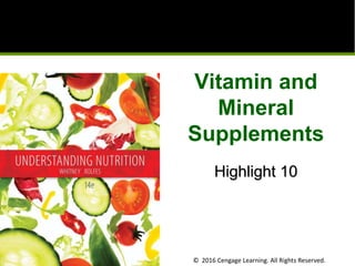 © 2016 Cengage Learning. All Rights Reserved.
Vitamin and
Mineral
Supplements
Highlight 10
 