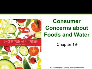 © 2016 Cengage Learning. All Rights Reserved.
Consumer
Concerns about
Foods and Water
Chapter 19
 