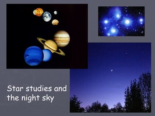 Star studies and
the night sky
 