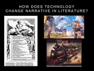 H O W D O E S T E C H N O L O G Y
C H A N G E N A R R A T I V E I N L I T E R A T U R E ?
 