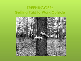 TREEHUGGER:
Getting Paid to Work Outside
 