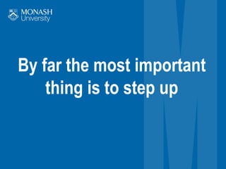 By far the most important
thing is to step up
 