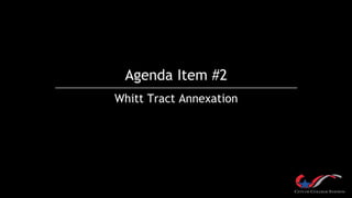 Agenda Item #2
Whitt Tract Annexation
 