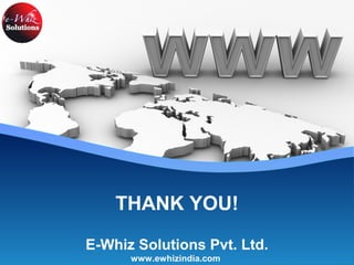 THANK YOU!
E-Whiz Solutions Pvt. Ltd.
www.ewhizindia.com
 