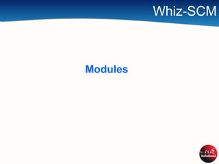 Whiz-SCM
Modules
 