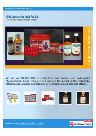 We are an ISO-9001:9002 certified firm that manufactures and supplies
Pharmaceutical Drugs. These are well-known in the market for their reliability,
effectiveness, accurate composition, safe consumption and zero side-effects.
 
