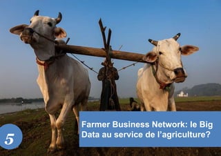 Farmer Business Network: le Big
Data au service de l’agriculture?
5
 