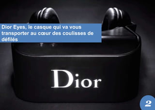 Dior Eyes, le casque qui va vous
transporter au cœur des coulisses de
défilés
2
 