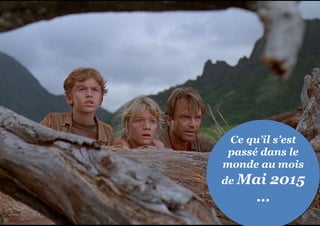 Ce qu’il s’est
passé dans le
monde au mois
de Mai 2015
…
 