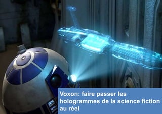 Voxon: faire passer les
hologrammes de la science fiction
au réel
 