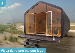 Vivez dans une maison lego
4
 