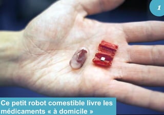 Ce petit robot comestible livre les
médicaments « à domicile »
1
 
