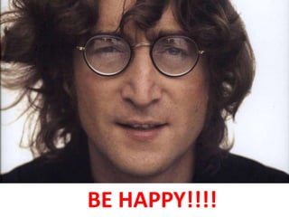 BE HAPPY!!!!
 